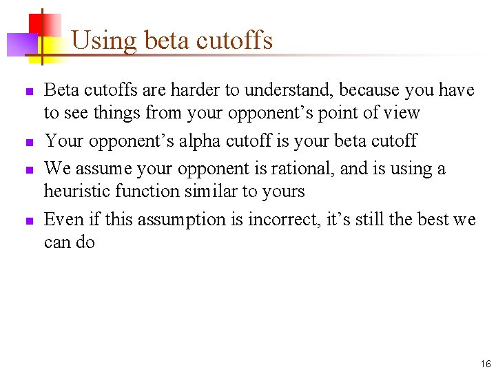 Using beta cutoffs n n Beta cutoffs are harder to understand, because you have