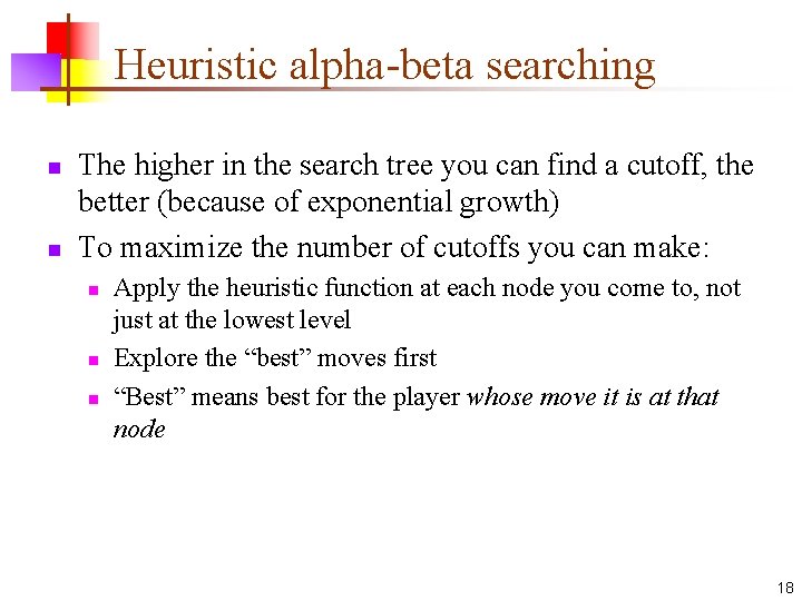 Heuristic alpha-beta searching n n The higher in the search tree you can find