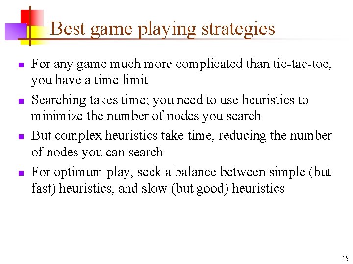 Best game playing strategies n n For any game much more complicated than tic-tac-toe,