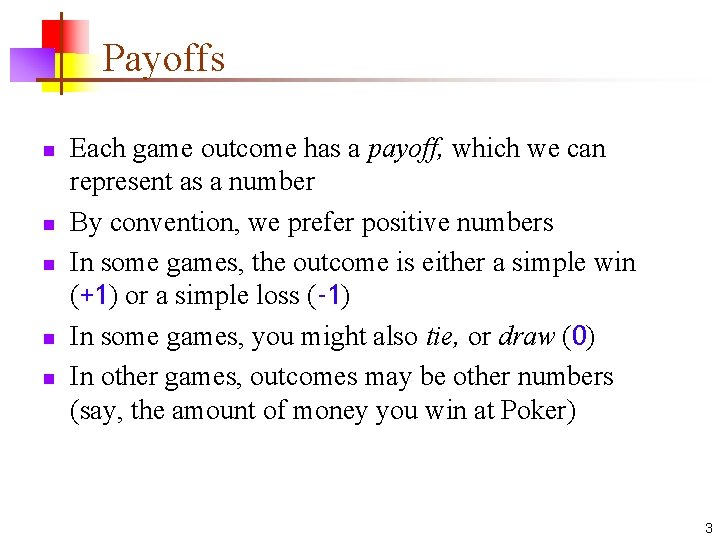 Payoffs n n n Each game outcome has a payoff, which we can represent
