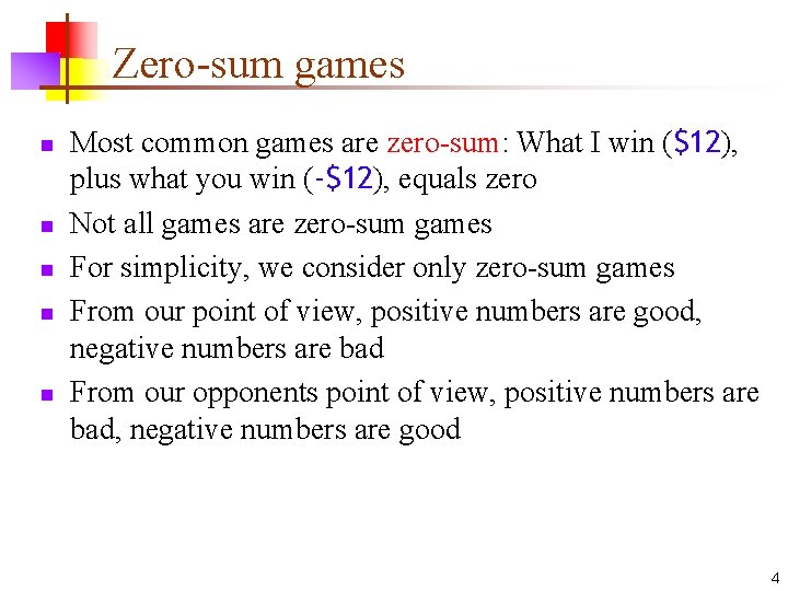 Zero-sum games n n n Most common games are zero-sum: What I win ($12),