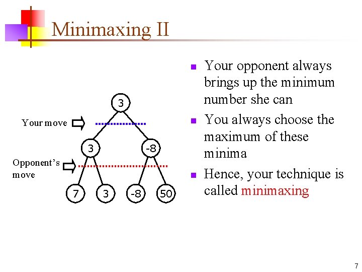 Minimaxing II n 3 n Your move 3 -8 Opponent’s move n 7 3
