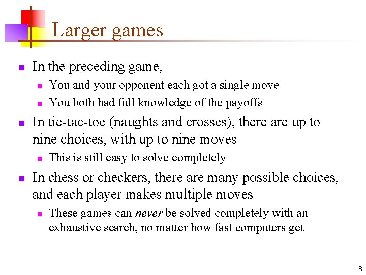 Larger games n In the preceding game, n n n In tic-tac-toe (naughts and