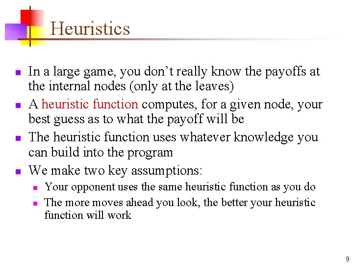 Heuristics n n In a large game, you don’t really know the payoffs at