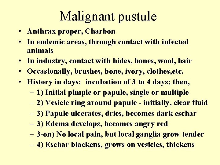 Malignant pustule • Anthrax proper, Charbon • In endemic areas, through contact with infected