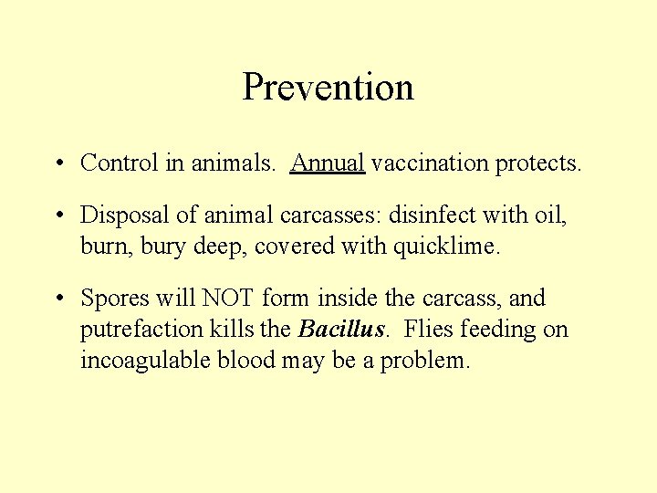 Prevention • Control in animals. Annual vaccination protects. • Disposal of animal carcasses: disinfect