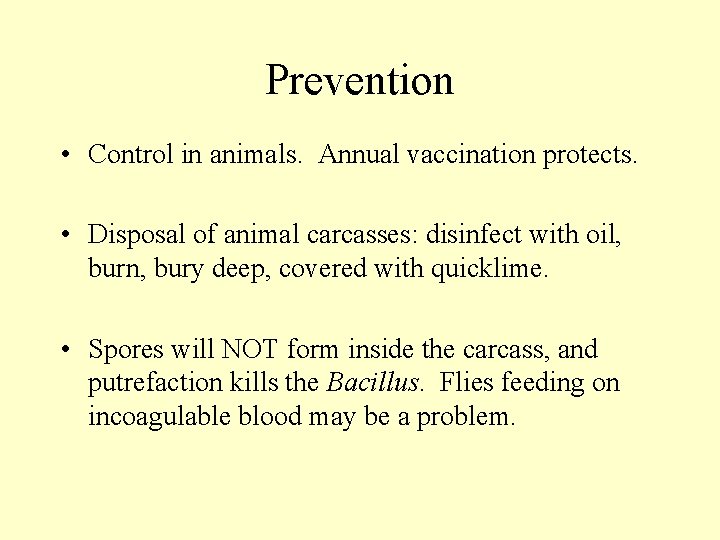 Prevention • Control in animals. Annual vaccination protects. • Disposal of animal carcasses: disinfect