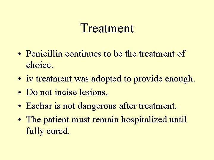 Treatment • Penicillin continues to be the treatment of choice. • iv treatment was