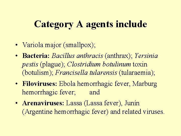 Category A agents include • Variola major (smallpox); • Bacteria: Bacillus anthracis (anthrax); Yersinia
