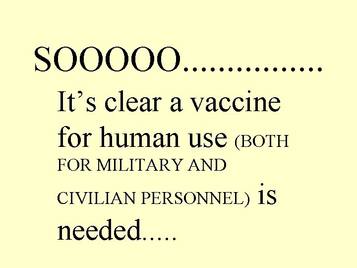 SOOOOO. . . . It’s clear a vaccine for human use (BOTH FOR MILITARY