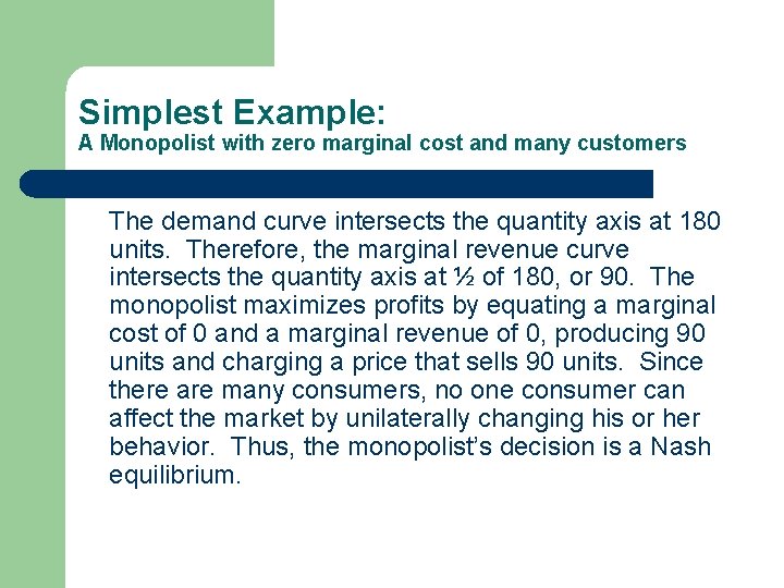 Simplest Example: A Monopolist with zero marginal cost and many customers The demand curve
