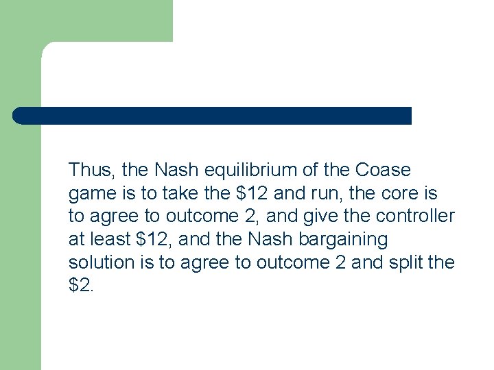 Thus, the Nash equilibrium of the Coase game is to take the $12 and