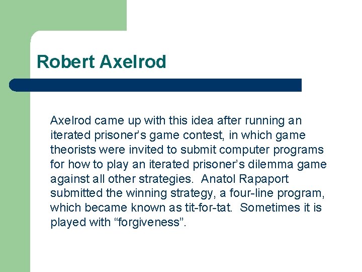 Robert Axelrod came up with this idea after running an iterated prisoner’s game contest,