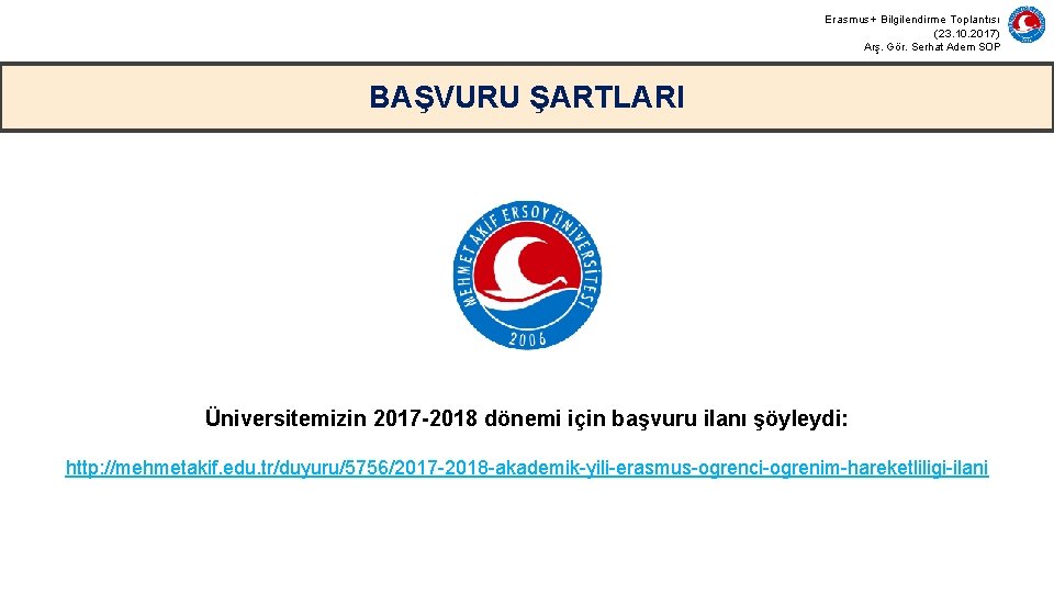 Erasmus+ Bilgilendirme Toplantısı (23. 10. 2017) Arş. Gör. Serhat Adem SOP BAŞVURU ŞARTLARI Üniversitemizin