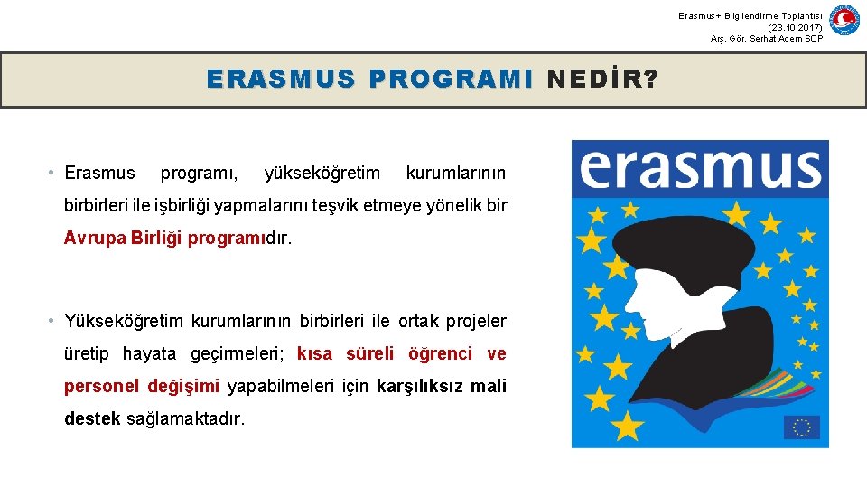 Erasmus+ Bilgilendirme Toplantısı (23. 10. 2017) Arş. Gör. Serhat Adem SOP ERASMUS PROGRAMI NEDİR?