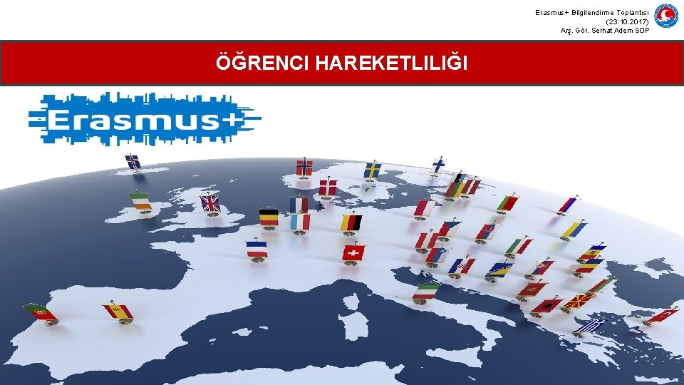 Erasmus+ Bilgilendirme Toplantısı (23. 10. 2017) Arş. Gör. Serhat Adem SOP ÖĞRENCI HAREKETLILIĞI 