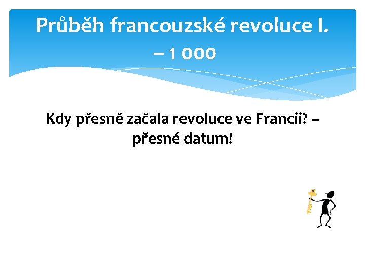 Průběh francouzské revoluce I. – 1 000 Kdy přesně začala revoluce ve Francii? –