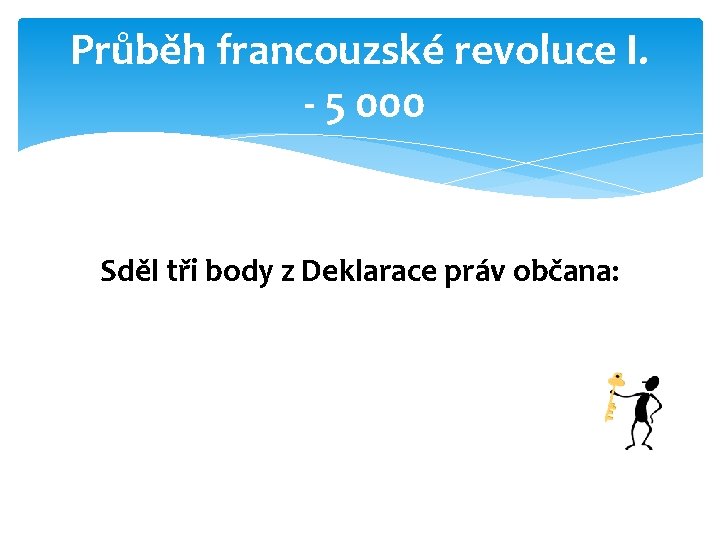 Průběh francouzské revoluce I. - 5 000 Sděl tři body z Deklarace práv občana: