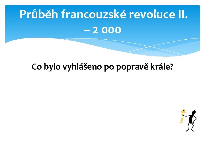 Průběh francouzské revoluce II. – 2 000 Co bylo vyhlášeno po popravě krále? 
