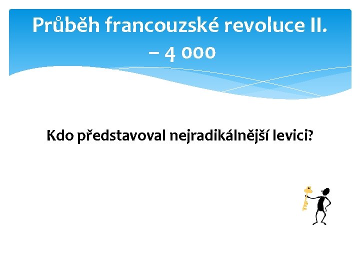 Průběh francouzské revoluce II. – 4 000 Kdo představoval nejradikálnější levici? 