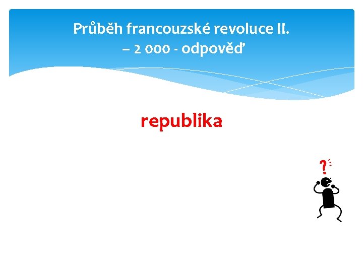 Průběh francouzské revoluce II. – 2 000 - odpověď republika 