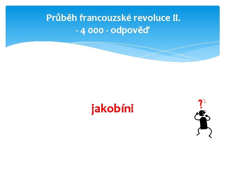 Průběh francouzské revoluce II. - 4 000 - odpověď jakobíni 