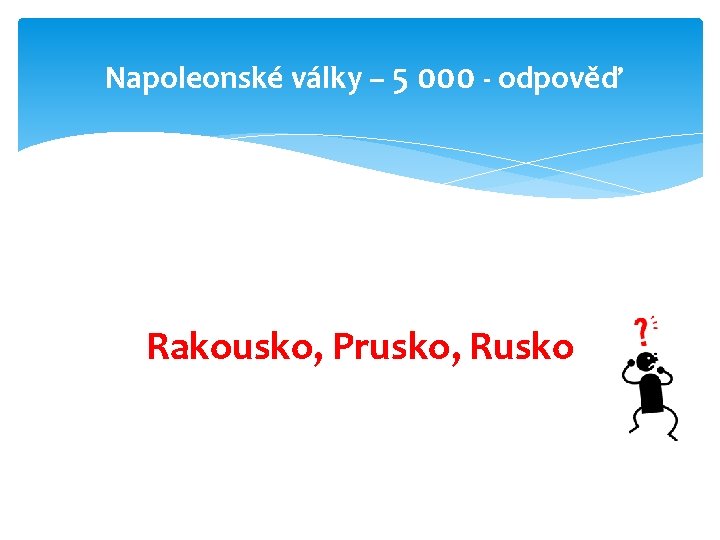 Napoleonské války – 5 000 - odpověď Rakousko, Prusko, Rusko 