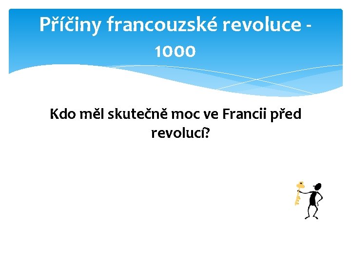 Příčiny francouzské revoluce 1000 Kdo měl skutečně moc ve Francii před revolucí? 