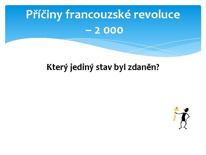 Příčiny francouzské revoluce – 2 000 Který jediný stav byl zdaněn? 