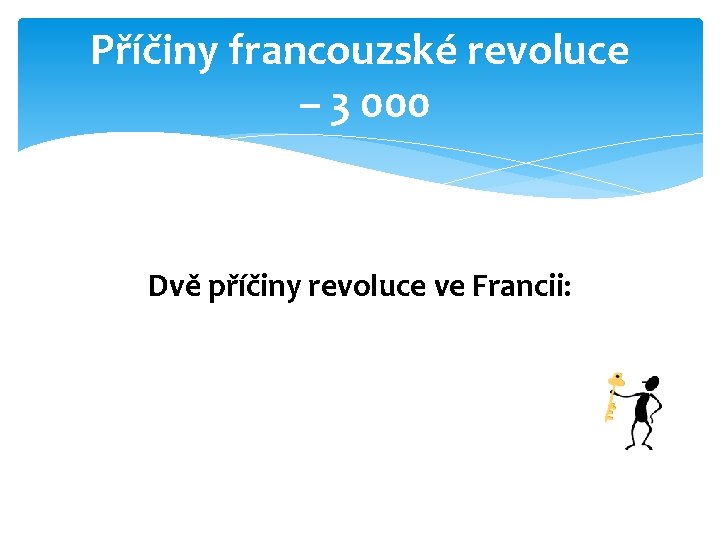 Příčiny francouzské revoluce – 3 000 Dvě příčiny revoluce ve Francii: 