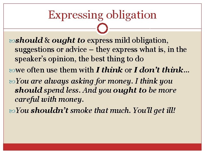 Expressing obligation should & ought to express mild obligation, suggestions or advice – they