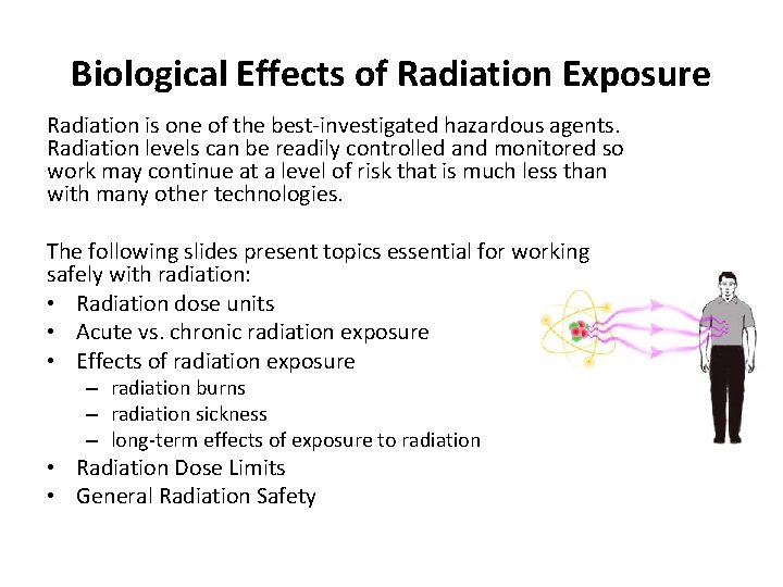 Biological Effects of Radiation Exposure Radiation is one of the best-investigated hazardous agents. Radiation