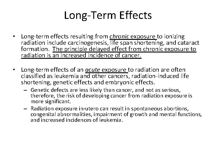 Long-Term Effects • Long-term effects resulting from chronic exposure to ionizing radiation include carcinogenesis,