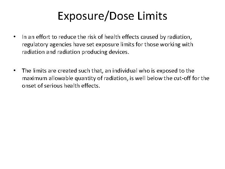 Exposure/Dose Limits • In an effort to reduce the risk of health effects caused