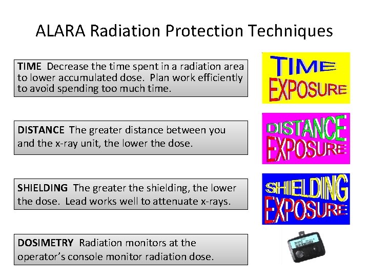 ALARA Radiation Protection Techniques TIME Decrease the time spent in a radiation area to