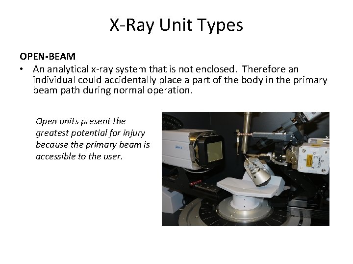 X-Ray Unit Types OPEN-BEAM • An analytical x-ray system that is not enclosed. Therefore