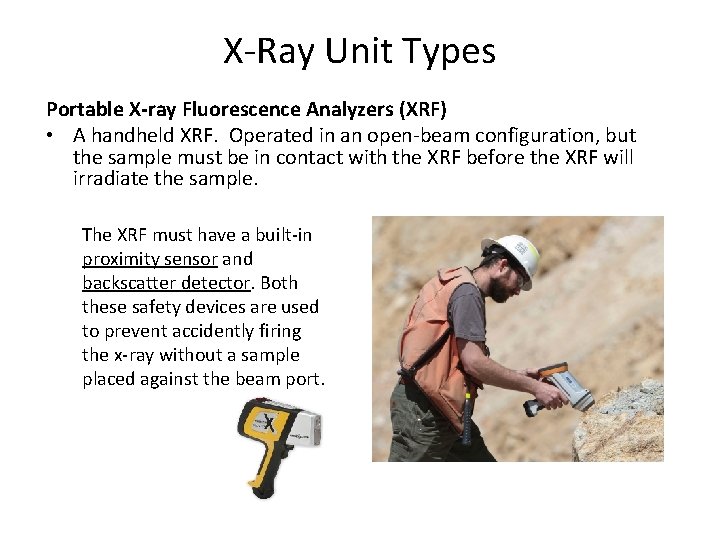 X-Ray Unit Types Portable X-ray Fluorescence Analyzers (XRF) • A handheld XRF. Operated in