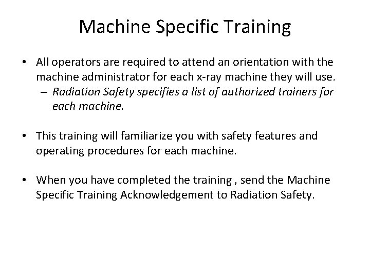 Machine Specific Training • All operators are required to attend an orientation with the
