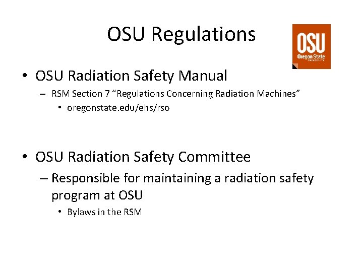 OSU Regulations • OSU Radiation Safety Manual – RSM Section 7 “Regulations Concerning Radiation