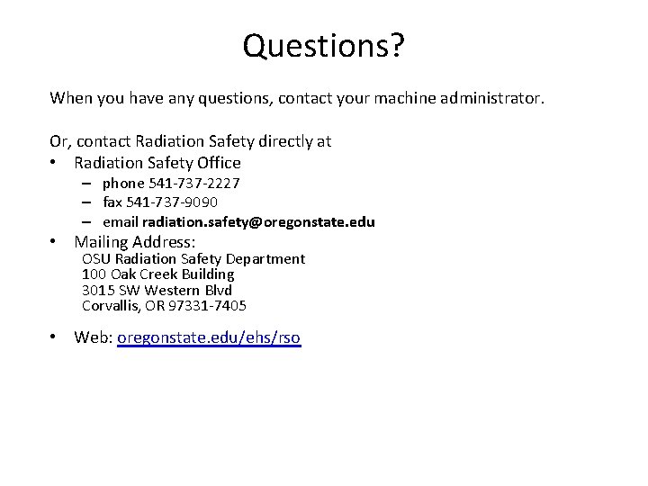 Questions? When you have any questions, contact your machine administrator. Or, contact Radiation Safety