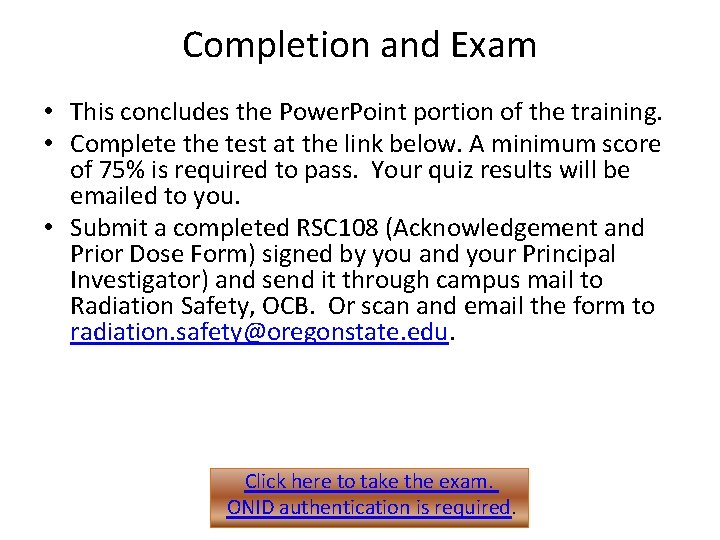 Completion and Exam • This concludes the Power. Point portion of the training. •