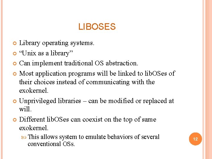LIBOSES Library operating systems. “Unix as a library” Can implement traditional OS abstraction. Most