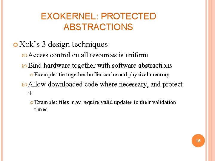 EXOKERNEL: PROTECTED ABSTRACTIONS Xok’s 3 design techniques: Access control on all resources is uniform