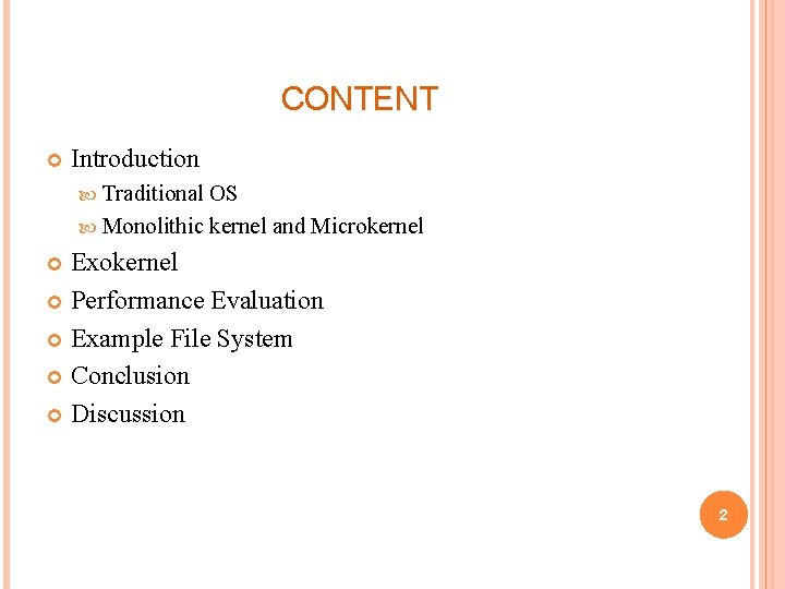 CONTENT Introduction Traditional OS Monolithic kernel and Microkernel Exokernel Performance Evaluation Example File System