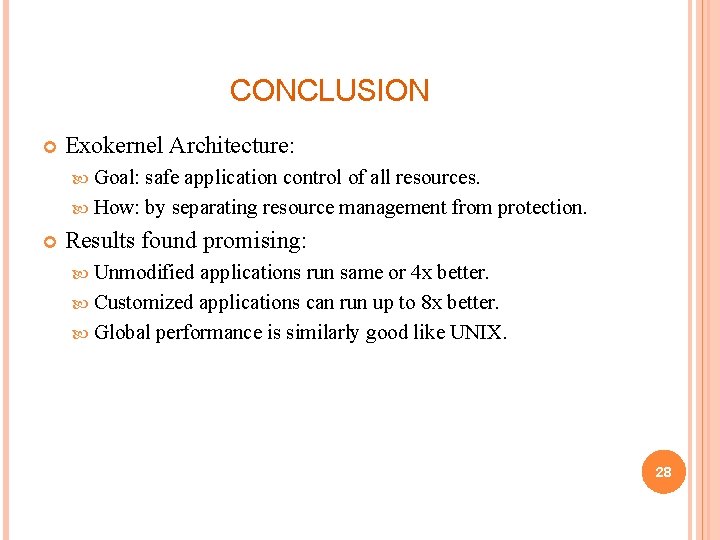 CONCLUSION Exokernel Architecture: Goal: safe application control of all resources. How: by separating resource