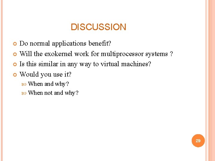 DISCUSSION Do normal applications benefit? Will the exokernel work for multiprocessor systems ? Is