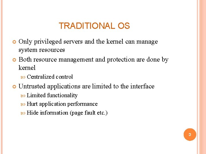 TRADITIONAL OS Only privileged servers and the kernel can manage system resources Both resource