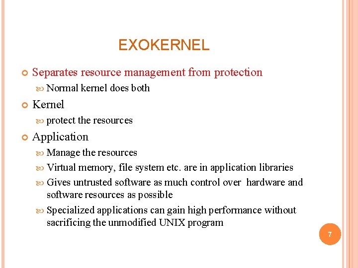 EXOKERNEL Separates resource management from protection Normal Kernel protect kernel does both the resources