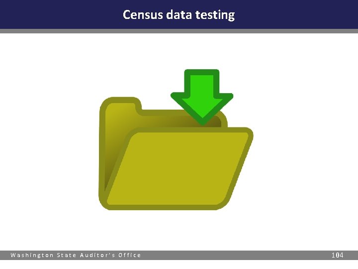 Census data testing Washington State Auditor’s Office 104 