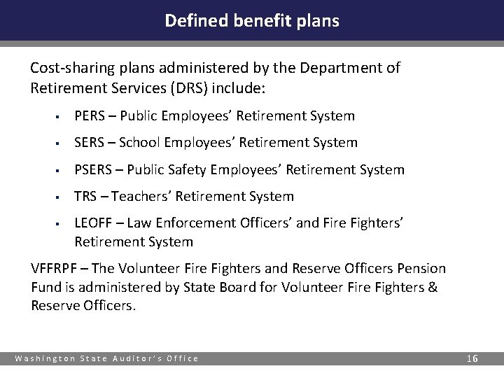 Defined benefit plans Cost-sharing plans administered by the Department of Retirement Services (DRS) include: